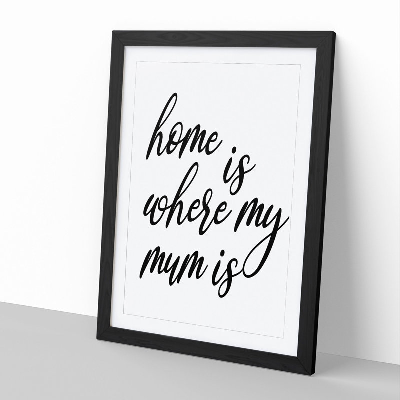 Home Is Where My Mum Is - Picture Frame Typography, Black Framed, 65cm H x 48cm W x 2cm D