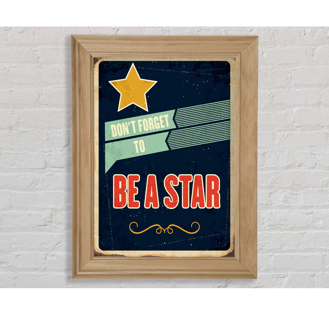 Don't Forget To Be A Star Gerahmter Druck