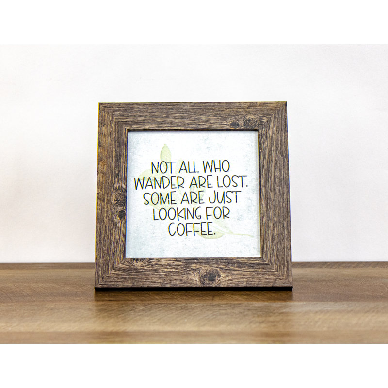 Not All Who Wander Are Lost, Some Are Looking For Coffee Art Sign