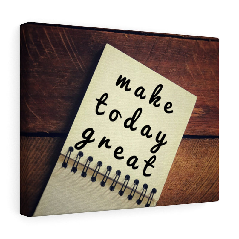 Make Today Great - Wrapped Canvas Print