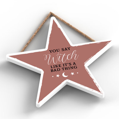 You Say Witch Like Wooden Star Plaque
