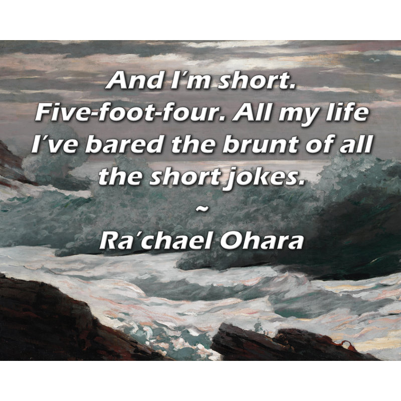 ArtsyQuotes Gallery Wrapped Canvas By Ra'chael Ohara: "And I’m short. Five-foot-four. All my life I’ve bared the brunt of all the short jokes."