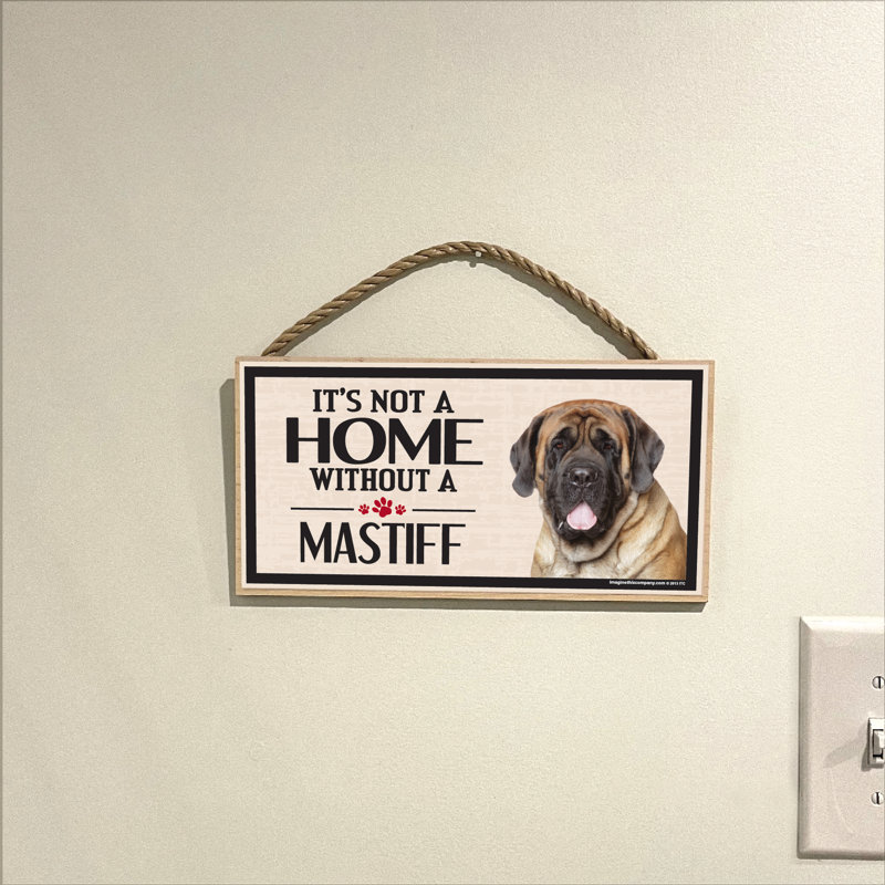 «It's Not a Home sans Our Mastiff Wood Breed»