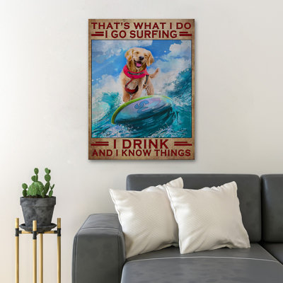 «Dog Surfing On Waves With Wine» - «It's What I Do… Value N'applique pas», impression sur toile tendue