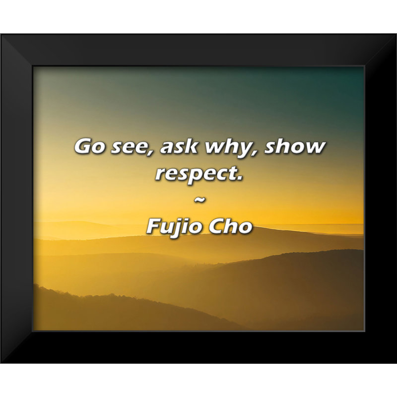 Citation de Fujio Cho: allez voir, demandez pourquoi, faites preuve de respect.