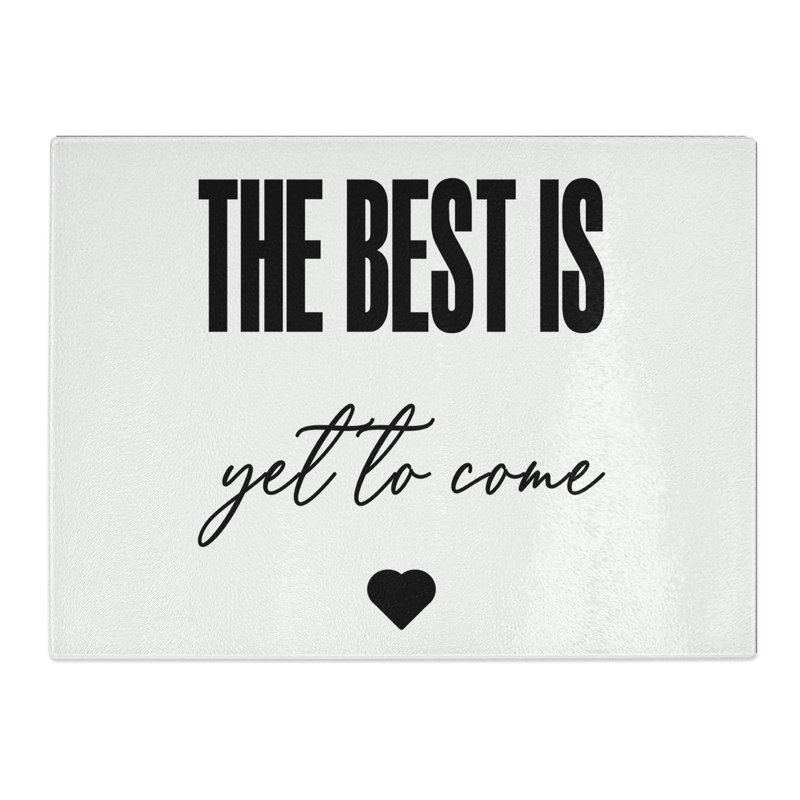 The Best Is Yet To Come Typography Quote  Glass Chopping Board