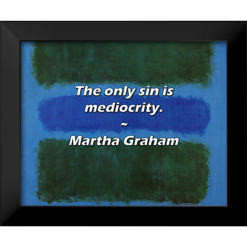 Martha Graham Quote: The only sin is mediocrity.