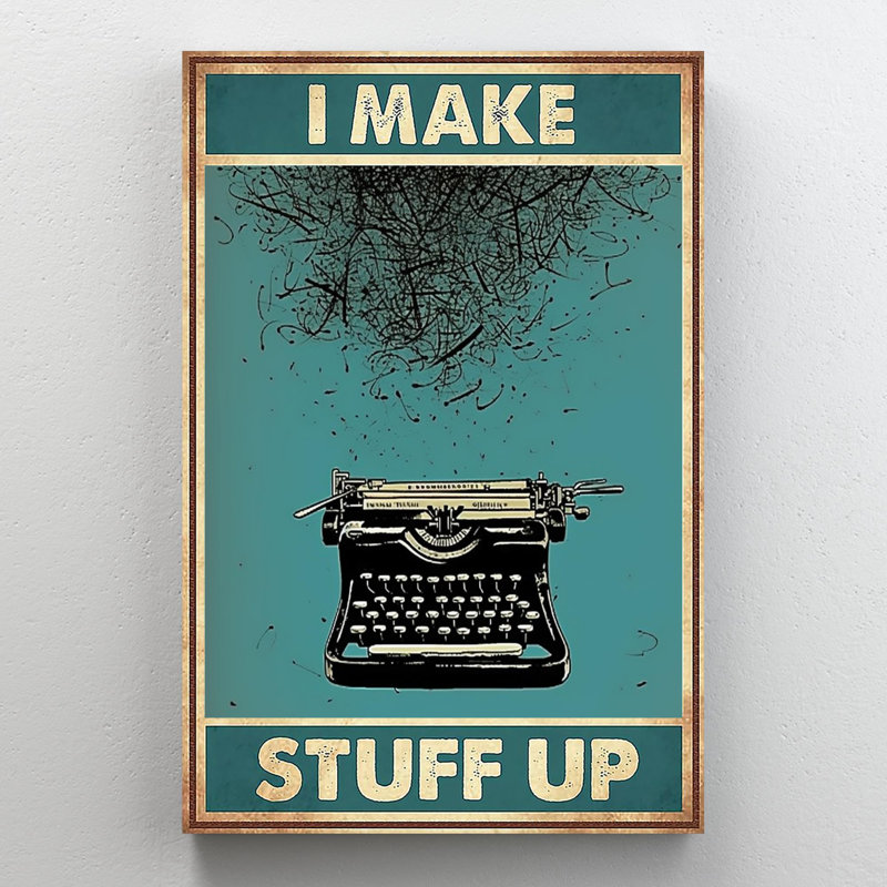 " Writer I Make Stuff Up ", 36" H x 24" W x 1.25" D