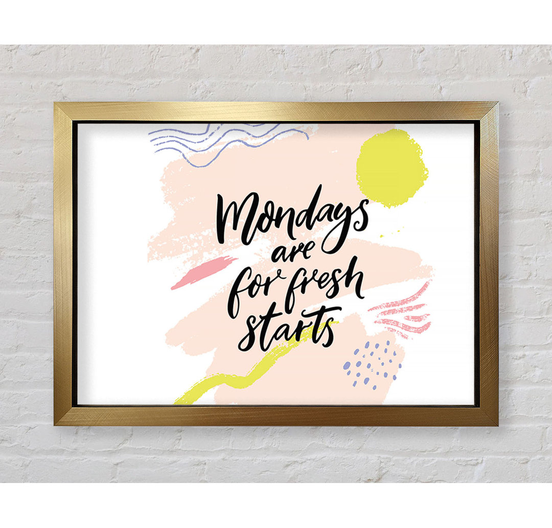 Mondays Are For Fresh Starts Gerahmter Druck Wandkunst