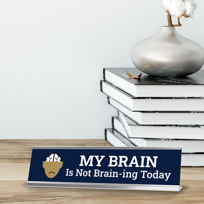 My Brain Is Not Brain-ing Today Desk Sign