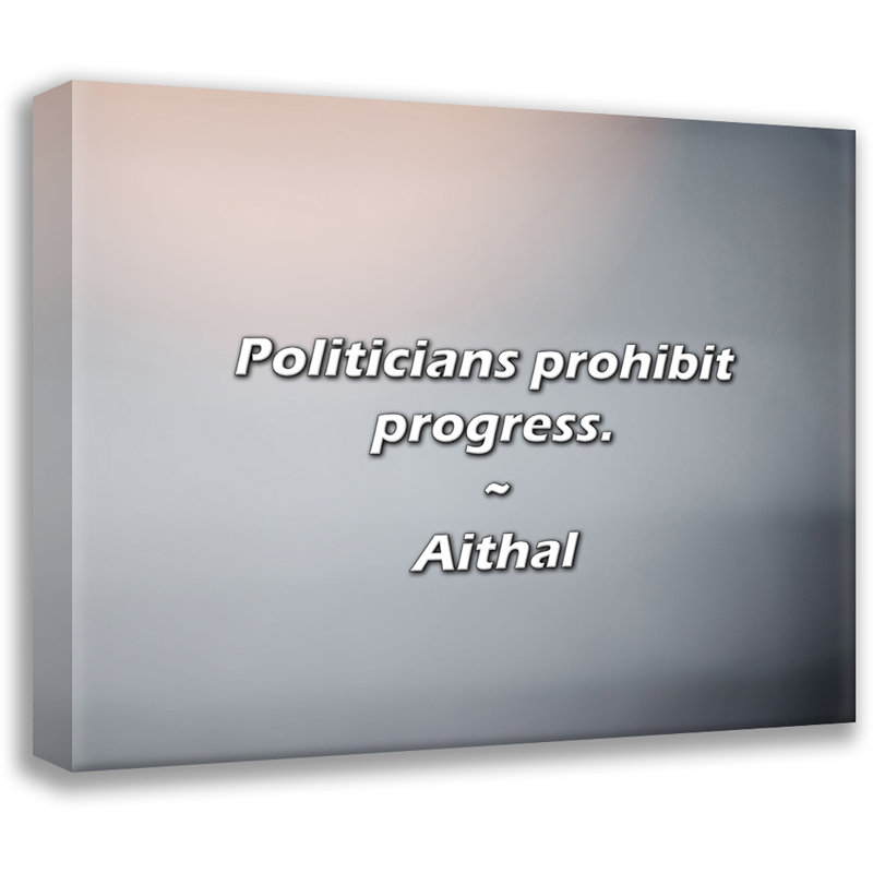 Citation d'Aithal: Les hommes politiques interdisent le progrès., H 20 po x l 24 po