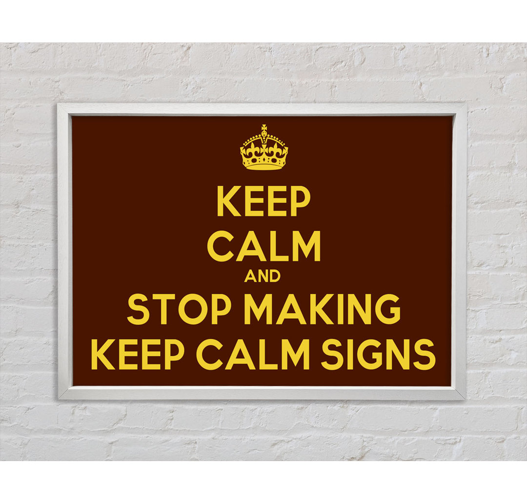 Keep Calm Stop Making - Single Picture Frame Typography on Canvas