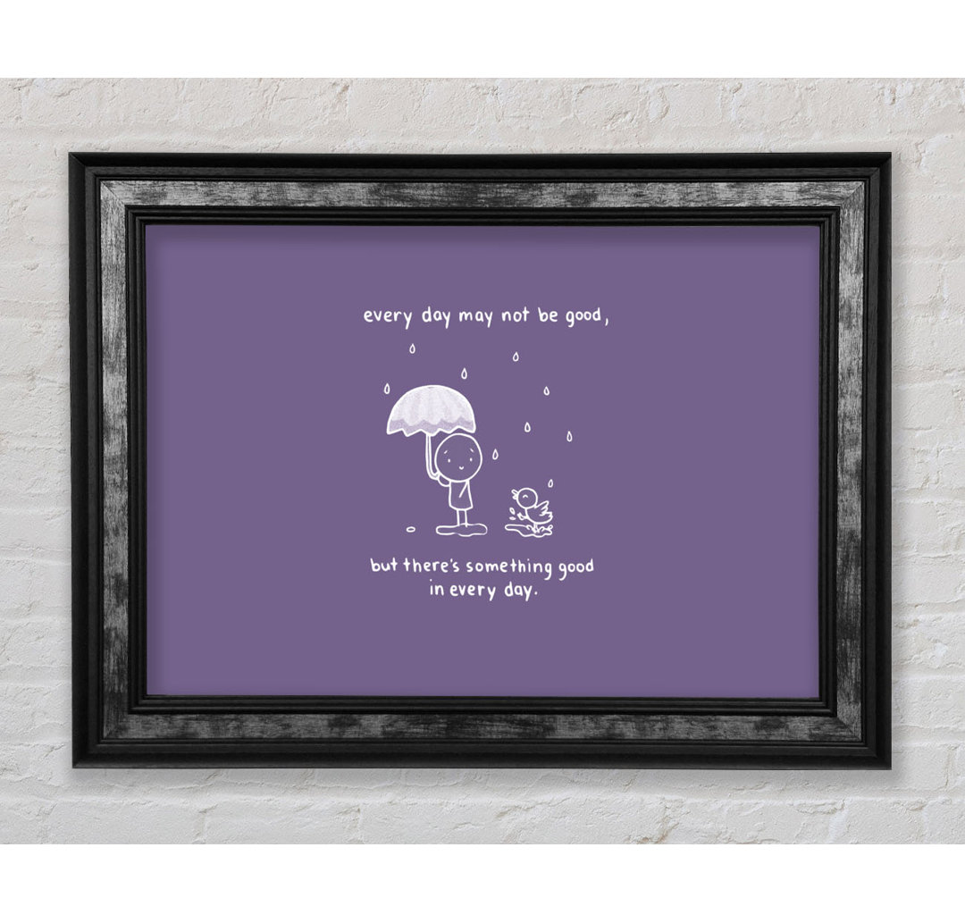 Theres Something Good In Every Day - Single Picture Frame Art Prints