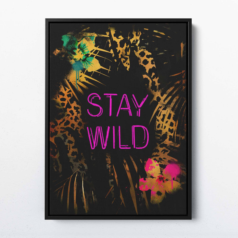 Stay Wild - Print on Canvas, 71.2cm H x 50.8cm W x 5cm D, Black Framed