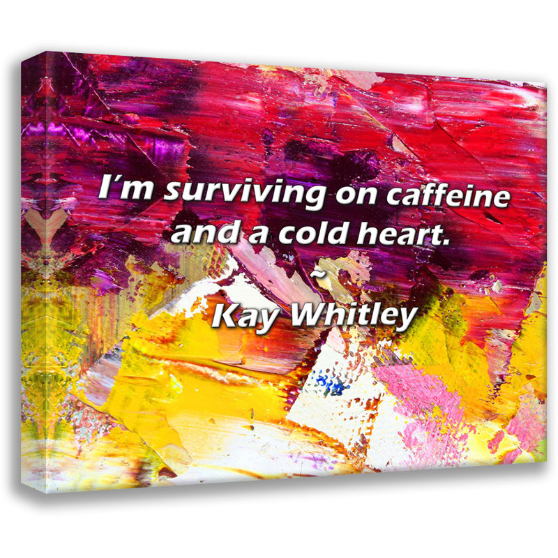 Citation de Kay Whitley: Je survit avec de la caféine et un cœur froid., H 15 po x l 18 po