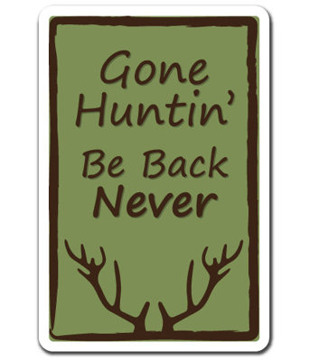 Gone Huntin Be Back Never Decal