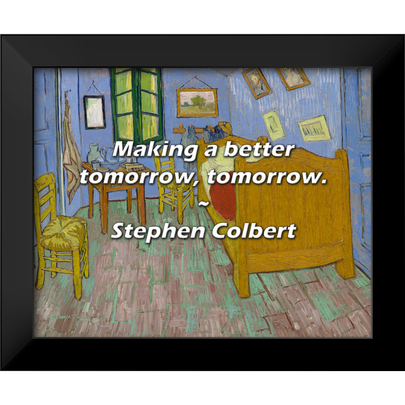 Stephen Colbert Quote: Making a better tomorrow, tomorrow.