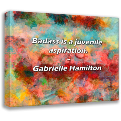 Citation artistique «Badass is a juvénile aspiration». Toile tendue par Gabrielle Hamilton