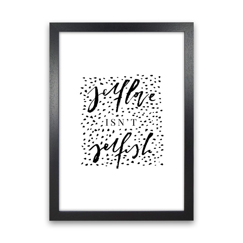 Selflove Isnt Selfish by Planeta444 - Print, Black Framed, 34cm H x 25cm W x 3cm D
