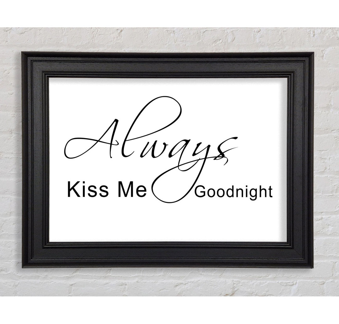 Love Quote Always Kiss Me Goodnight 2 Gerahmter Druck