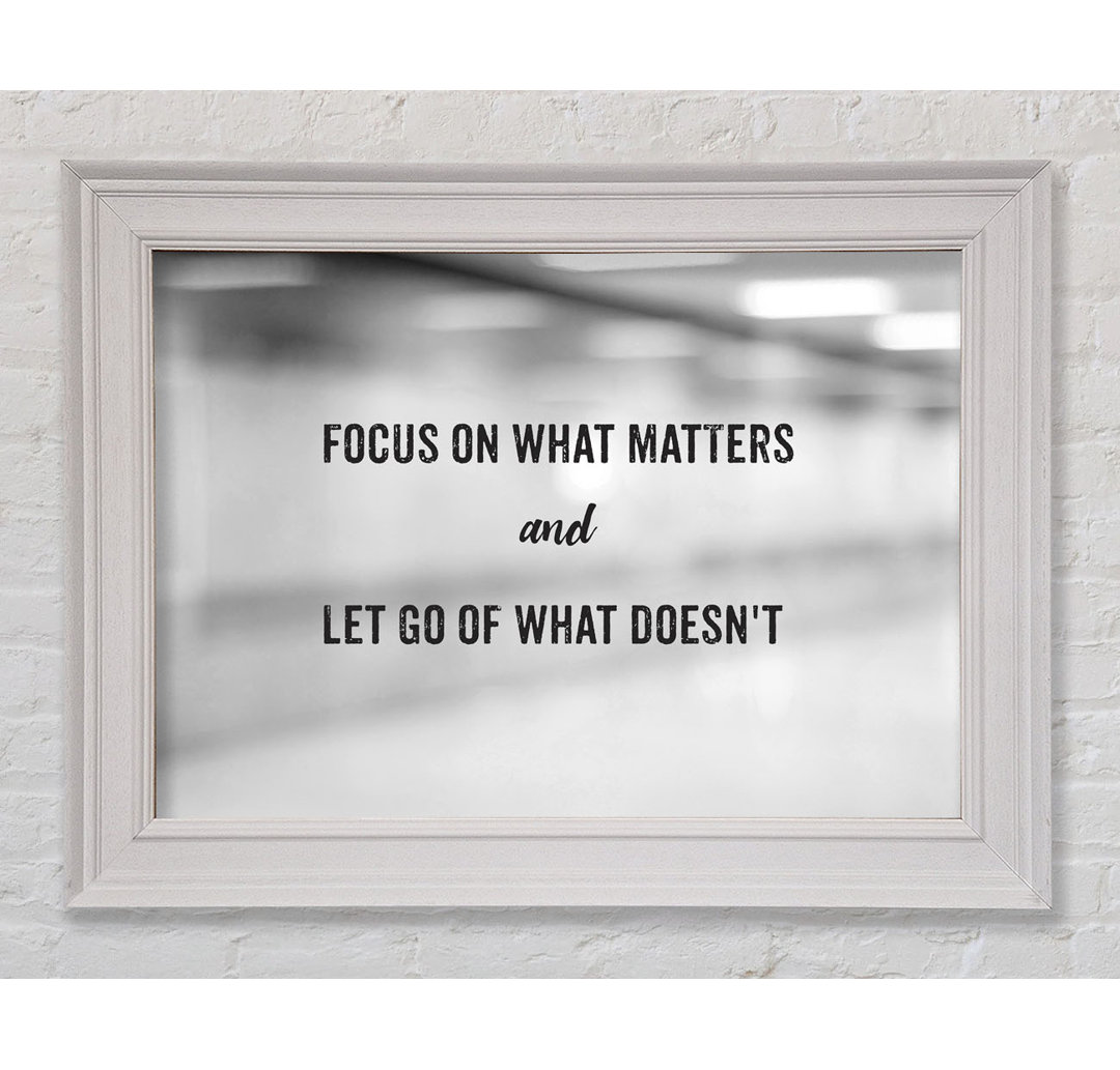 Focus On What Matters Gerahmter Druck