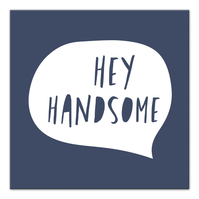 Hey Handsome Speech Bubble Print On Canvas; C17560E4A5F6425B87CB42EB3A333F7E Square, 20" H x 20" W x 1.25" D