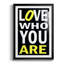 «Love Who You Are», reproduction encadrée de qualité supérieure - prête à être accrochée-637714897-637714910