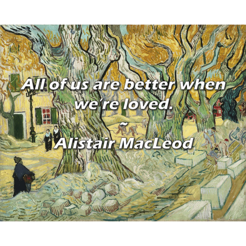 Alistair MacLeod Citation: Nous sommes tous meilleurs lorsque nous sommes aimés.