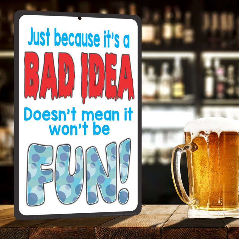 Funny Metal Sign Just Because It's A BAD IDEA Doesn't Mean It Won't Be FUN Sign