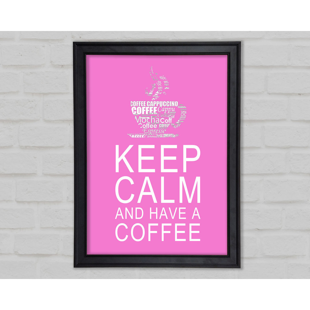 Gerahmtes Poster Kitchen Quote Keep Calm And Have A Coffee in kräftigem Rosa