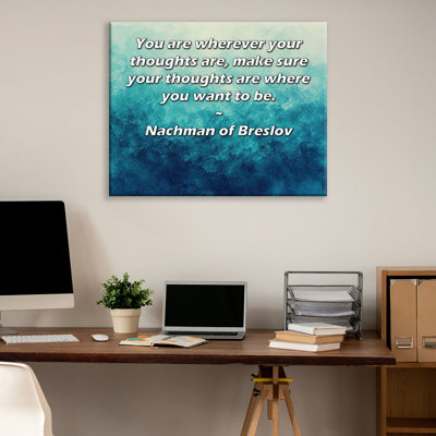 ArtsyQuotes Gallery Wrapped Canvas By Nachman of Breslov: "You are wherever your thoughts are, make sure your thoughts are where you want to be."