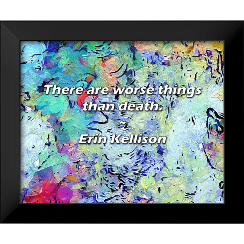 Erin Kellison Quote: There are worse things than death.