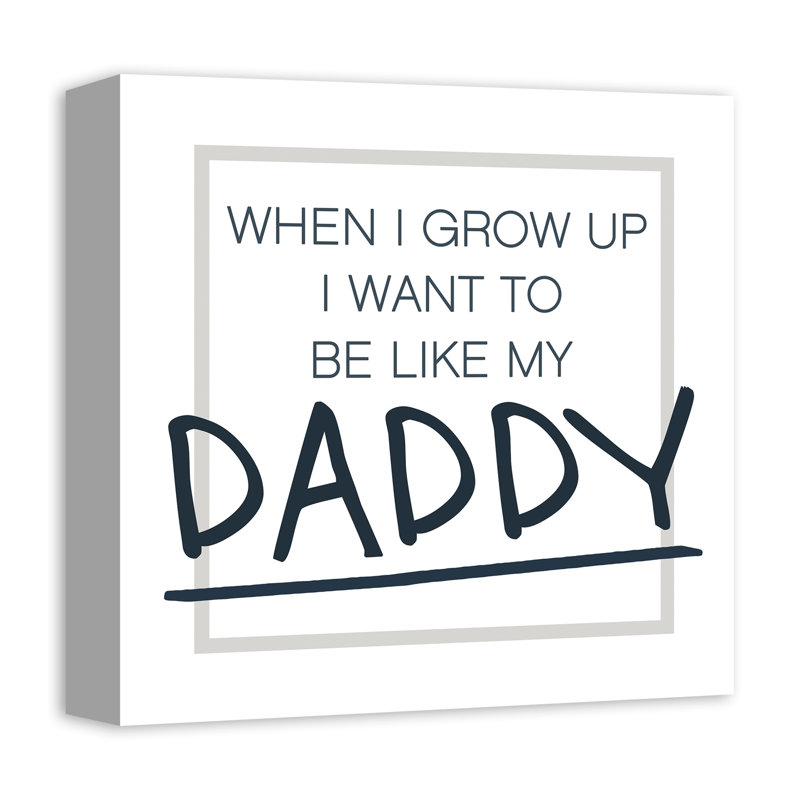 Be Like My Daddy Print On Canvas; C22147D7CA794B73A57AF45DAD686C5F Square, 12" H x 12" W x 1.25" D