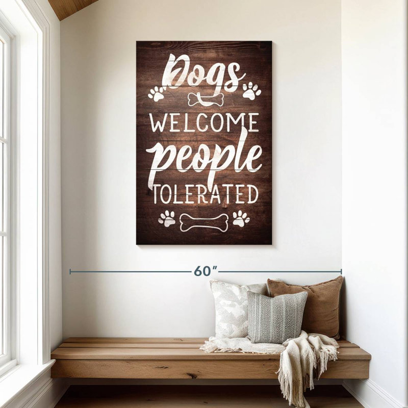 Dogs Welcome People Tolerated, 45" H x 30" W