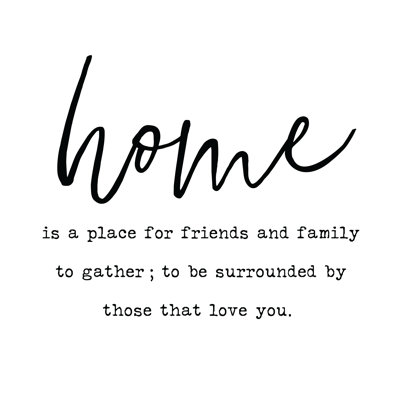 Home Is For Friends And Family