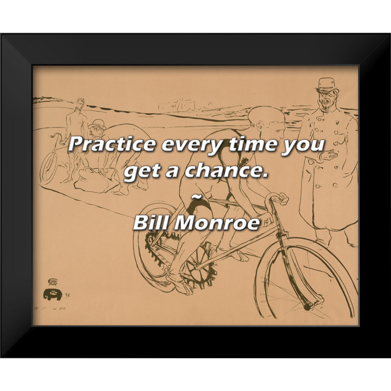 Citation de Bill Monroe: Entraînez-vous chaque fois que vous en avez l'occasion.