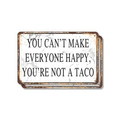You Can’t Make Everyone Happy You Are Not a Taco (2 Pack) 7 Inch x 10 Inch Aluminum Sign