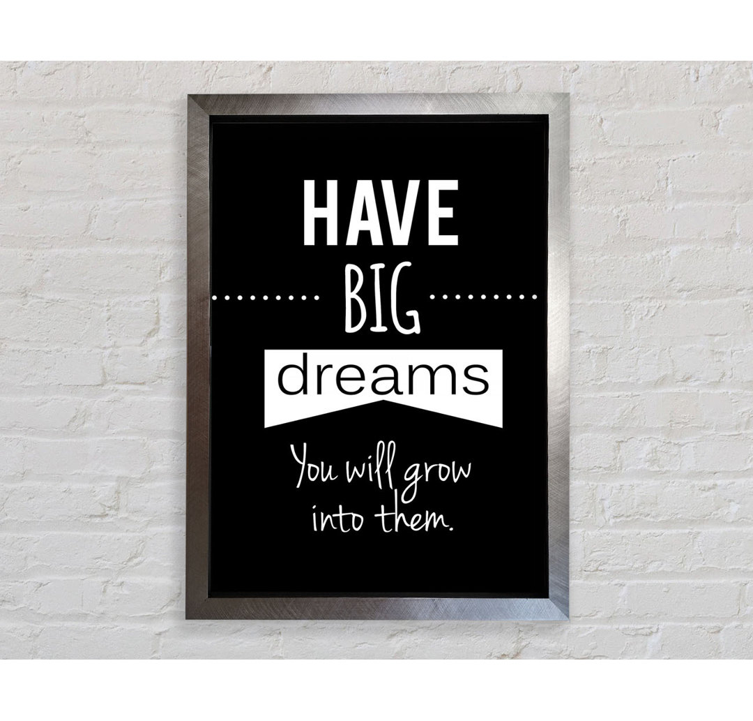 Have Big Dreams - Einzelne Bilderrahmen Kunstdrucke