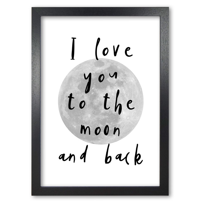 I Love You To The Moon And Back - Print, Black Grain Frame, 60 cm H x 42 cm W x 5 cm D