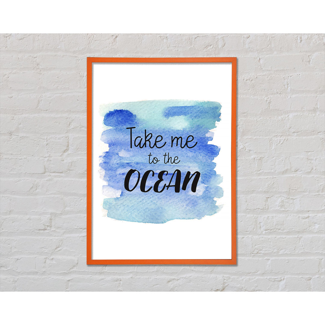 Take Me To The Ocean - Einzelne Bilderrahmen Kunstdrucke