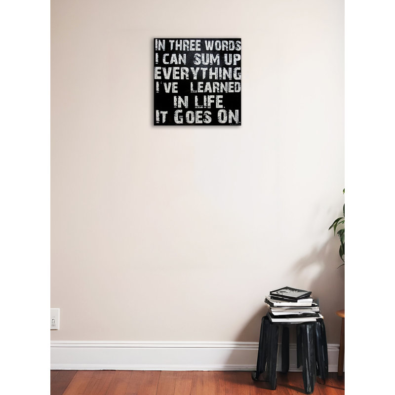 «In Three Words I Can Sum up All I Apprend in Life - It Goes on», reproduction d'art textuel sur toile tendue