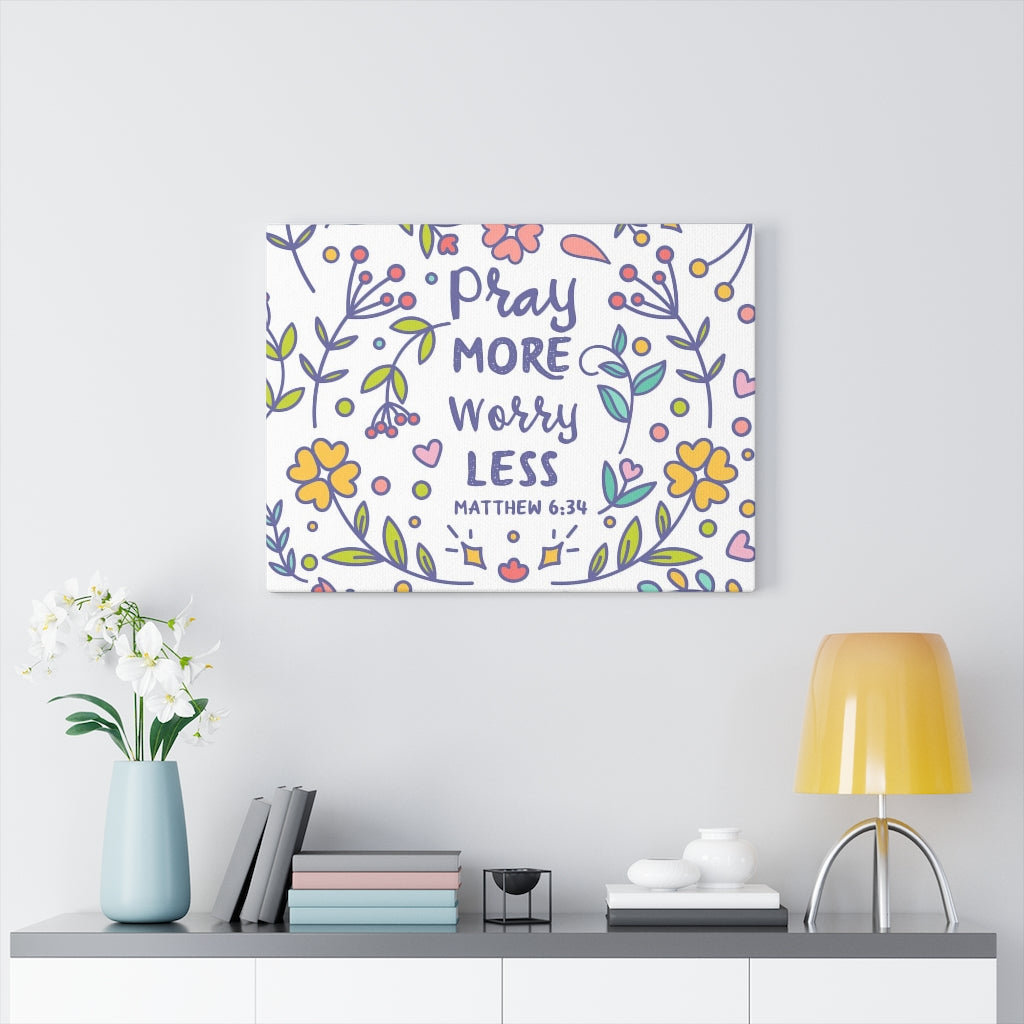 Pray More Worry Less Flowers Matthew 6:34 - Wrapped Canvas Typography