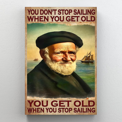 Chiemerie You Dont Stop Sailing When You Get Old On Canvas Graphic Art