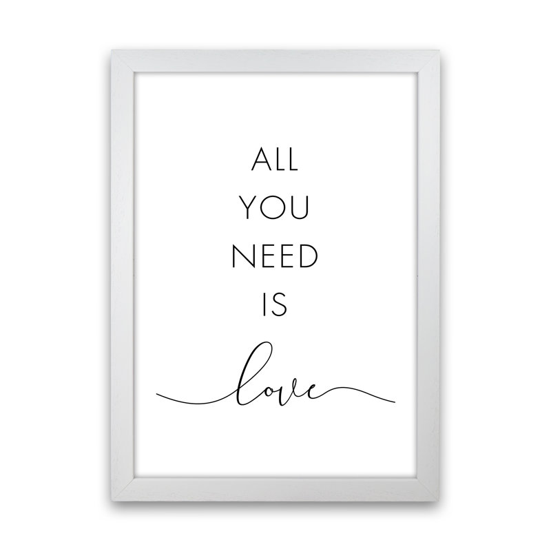 All You Need Is Love - Print, 63cm H x 46cm W x 3cm D, White Framed