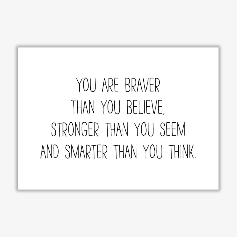 You Are Braver Than You Believe - Print, No Frame, 60 cm H x 42 cm W x 1 cm D
