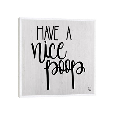 Have A Nice Poop by Fearfully Made Creations - Print on Canvas