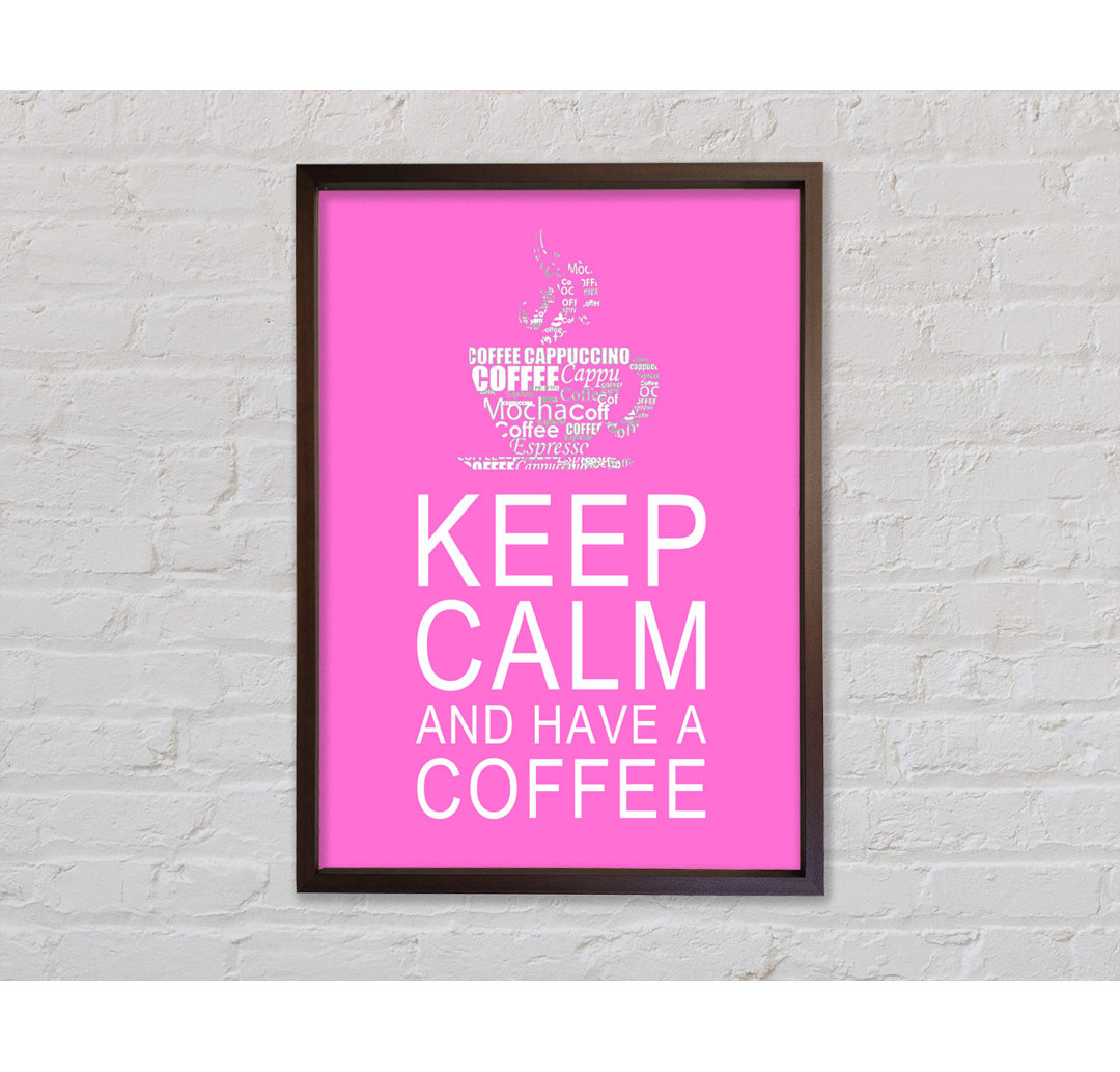 Küche Zitat Keep Calm And Have A Coffee Vivid Pink - Druck