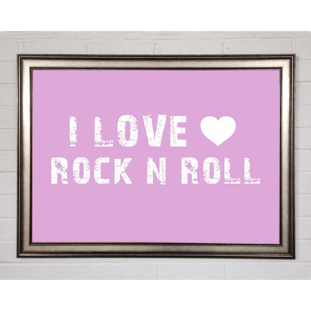 Musik Zitat I Love Rock and Roll Pink - Einzelner Bilderrahmen Kunstdrucke