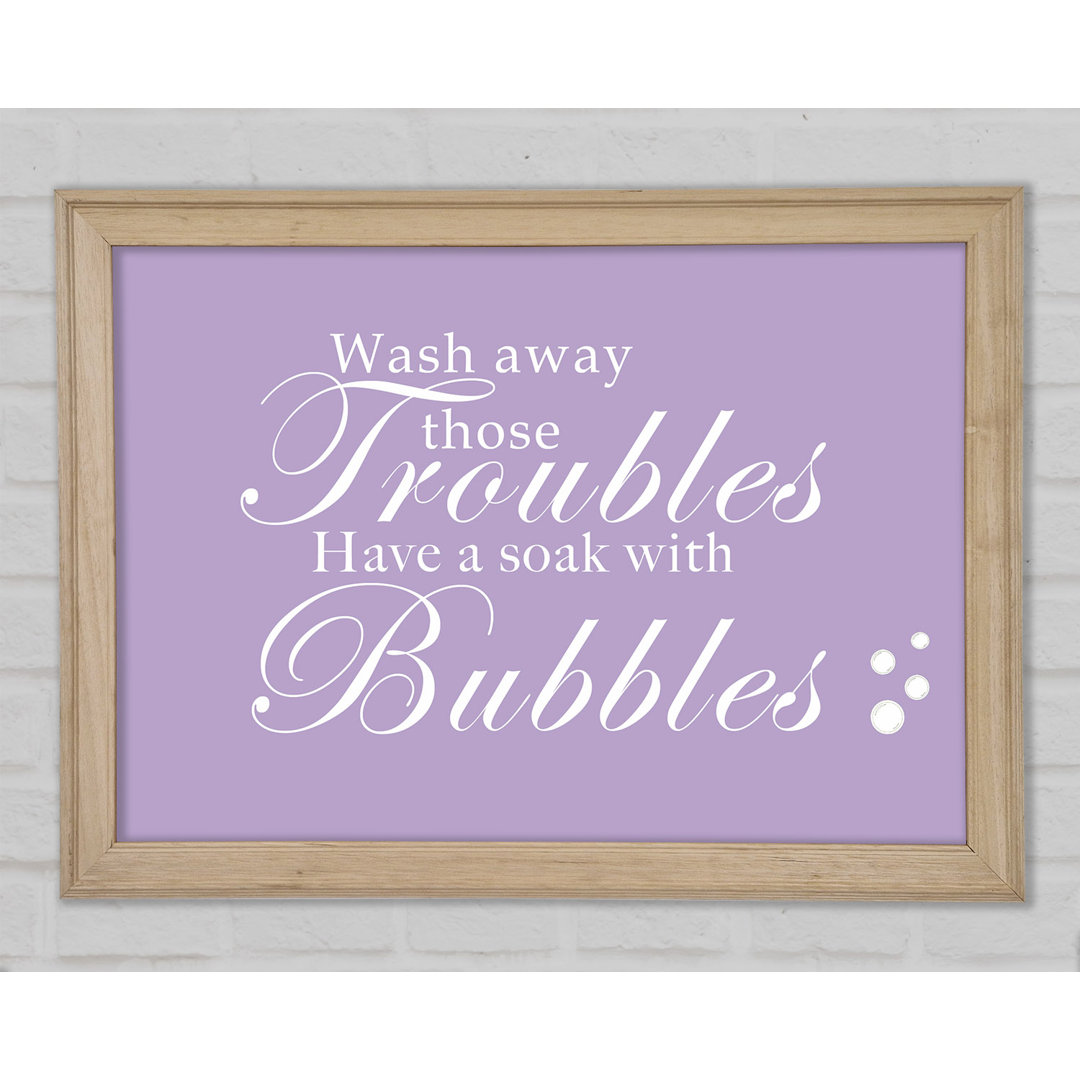 Badezimmer Zitat Wash Away Those Troubles Bubbles Lilac Gerahmter Druck