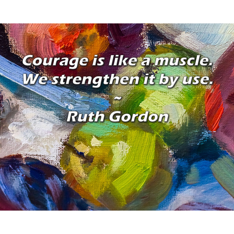 Toile tendue avec toile Trinx par Ruth Gordon: «Courage is as a muscles. Nous le renforçons, H 17 po x l 24 po